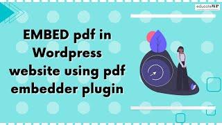 Learn How to Embed PDF in a WordPress website using PDF Embedder Plugin | EducateWP 2023