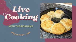 With the Bickhams is live! Cooking Homemade Biscuits for a late breakfast!