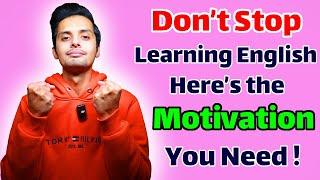 Don't Stop Learning English !! (Here's the Motivation You Need)