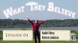 What They Believe - Ep 04 - Rabbi Ariel Edery - Reform Judaism