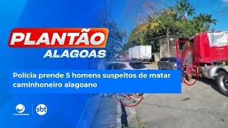 Polícia prende 5 homens suspeitos de matar caminhoneiro alagoano