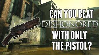 Can You Beat Dishonored With Only The Pistol?