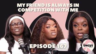 My Friend Is Always In Competition With Me - EP.167 | The Uncut Podcast