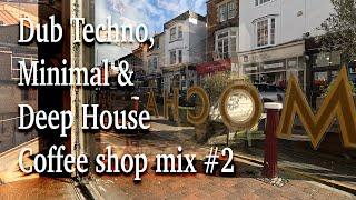 Dub Techno, Minimal & Deep House Coffee shop mix #2