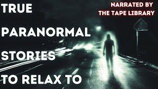 11 Terrifying Real Life Paranormal Encounters | True Ghost Stories To Fall Asleep To