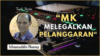 Ichsanuddin Noorsy : "MK Melegalkan Pelanggaran"