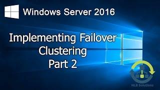 07.2 Implementing Failover Clustering on Windows Server 2016 (Step by Step guide)