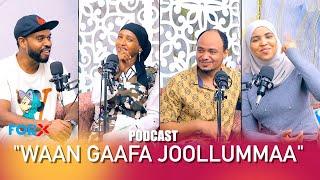 ForX : "WAAN GAAFA JOOLLUMMAA "  #Podcast