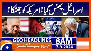 Israel in Trouble! America Big Statement | Geo News 8 AM Headlines | 7th Sep 2024