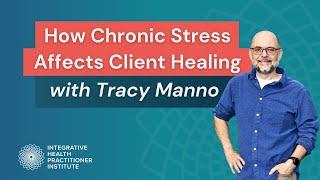 How Chronic Stress Affects Client Healing with Tracy Manno