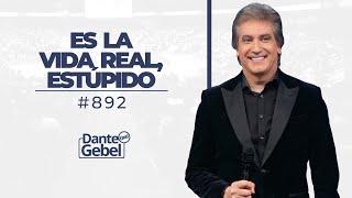 Dante Gebel #892 | Es la vida real, estúpido