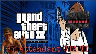 Live tout péter - GTA 3 Définitive édition - En attendant GTA 6 - Part 1