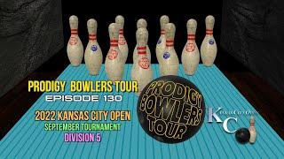 PRODIGY BOWLERS TOUR -- EP 130 -- 2022 KCO September (D5)