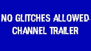 No Glitches Allowed Channel Trailer