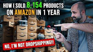 How I Sold 8,154 Products In 1 Year on Amazon Without Touching A Single Product