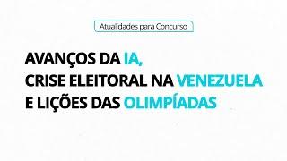 Avanços da IA, Crise Eleitoral na Venezuela e Lições das Olimpíadas