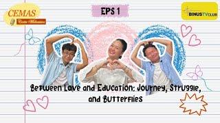 CEMAS EPS 1 - Between Love and Education: Journey, Struggle, and Butterflies