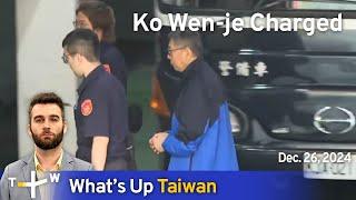 Ko Wen-je Charged, What's Up Taiwan – News at 14:00, December 26, 2024｜TaiwanPlus News