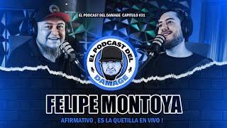 AFIRMATIVO , ES LA QUETILLA EN VIVO ( FELIPE MONTOYA ) - EL PODCAST DEL DAMAGE #31