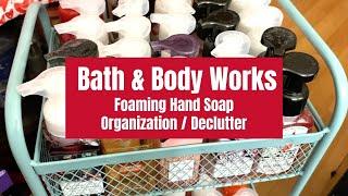 Bath & Body Works Foaming Hand Soap Organization & Declutter!