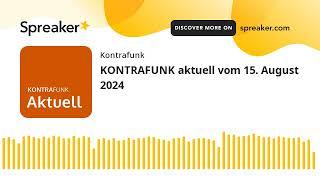 KONTRAFUNK aktuell vom 15. August 2024