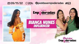 BIANCA NUNES (INFLUENCER) #podcast  #poddasempoderadas  #63