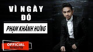 Vì Ngày Đó | Phạm Khánh Hưng | Official Music |