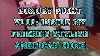 Luxury Night Vlog: Inside My Friend's Stylish American Home