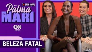 "Beleza Fatal" expõe os limites da pressão estética, diz elenco | Na Palma da Mari Spin-off