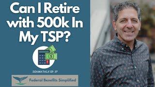 Can I Retire with 500k in My TSP? - DzamaTalk Ep. 37