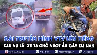 Đài Truyền hình Việt Nam lên tiếng sau video xe 16 chỗ gắn logo VTV vượt ẩu gây tai nạn ở Mai Châu