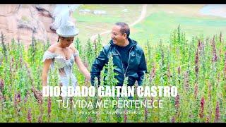 Tu Vida Me Pertenece - Diosdado Gaitán Castro (Ultra HD 4k) Video Oficial