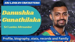 Danushka Gunathilaka profile, biography, stats and Family