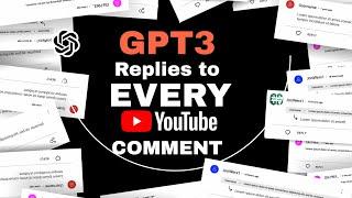 GPT3 Replies to EVERY comment on THIS video (within 10 min)