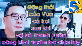 Động thái của Vua Cá Koi Thắng Ngô ngay sau khi vợ Hà Thanh Xuân công khai tuyên bố chia tay | HOT