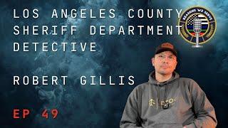 Episode 49 Los Angeles County Sheriff Department Detective Robert Gillis