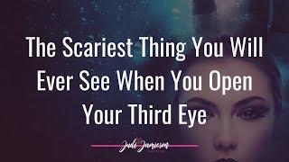 Third eye dangers - seeing scary things in the physical world.