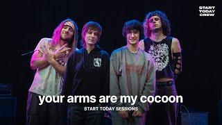 your arms are my cocoon on Start Today Sessions (Full Session)