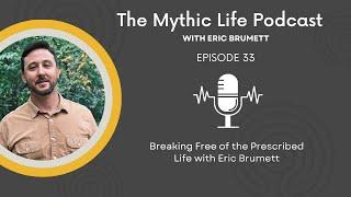 Breaking Free of the Prescribed Life with Eric Brumett | Ep 33