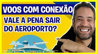 PODE SAIR DO AEROPORTO EM UMA CONEXÃO? VOOS COM CONEXÃO - TUDO EXPLICADO - CONEXÃO NO AEROPORTO