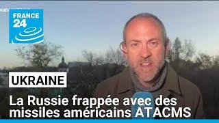 L'Ukraine a frappé la Russie avec des missiles américains ATACMS, selon Moscou • FRANCE 24