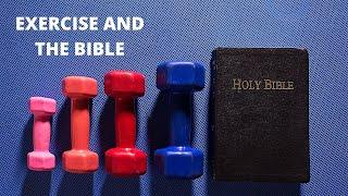 What does the Bible say about exercise and taking care of your body?