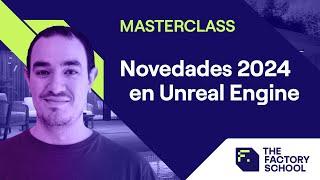 Masterclass | Novedades 2024 para Unreal Engine | The Factory School