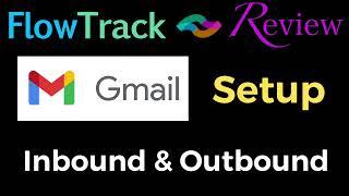 FlowTrack  GMAIL Setup Inbound & Outbound