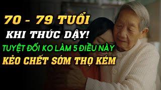 Về Già Giai Đoạn 70 - 79 Tuổi KHI THỨC DẬY TUYỆT ĐỐI KHÔNG LÀM 5 ĐIỀU NÀY KẺO CHẾT SỚM