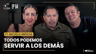 EP. 84 MICHELLE GREICHA | TODOS PODEMOS SERVIR A LOS DEMÁS