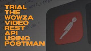 Trial the Wowza Video REST API Using Postman