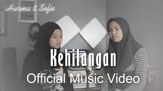 HURMA & SOFIE - KEHILANGAN (OFFICIAL MUSIC VIDEO)