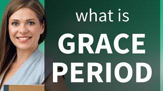 Grace period • what is GRACE PERIOD definition