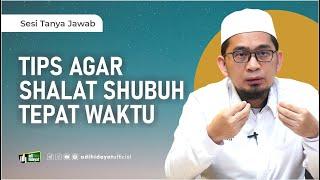 Tips Agar Sholat Subuh Tidak Kesiangan - Ustadz Adi Hidayat